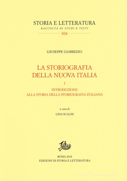 La storiografia della nuova Italia vol.1 di Giuseppe Giarrizzo edito da Storia e Letteratura