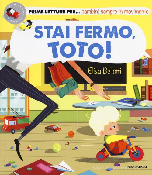 Stai fermo, Toto! Ediz. a colori di Elisa Bellotti edito da Mondadori