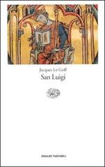 San Luigi di Jacques Le Goff edito da Einaudi