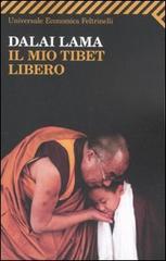 Il mio Tibet libero di Gyatso Tenzin (Dalai Lama) edito da Feltrinelli