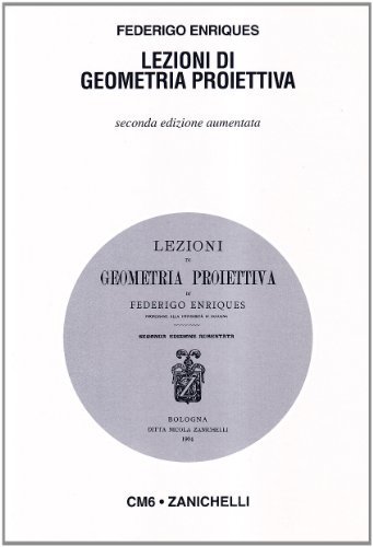 Lezioni di geometria proiettiva (rist. anast. 1904) di Federigo Enriques edito da Zanichelli