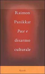 Pace e disarmo culturale di Raimon Panikkar edito da Rizzoli