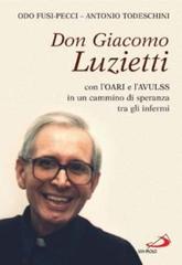 Don Giacomo Luzietti. Con l'Oari e l'Avulss in un cammino di speranza tra gli infermi di Odo Fusi Pecci, Antonio Todeschini edito da San Paolo Edizioni