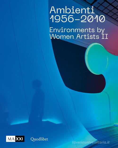 Ambienti 1956-2010. Environments by Women Artists II. Ediz. italiana e inglese edito da Quodlibet