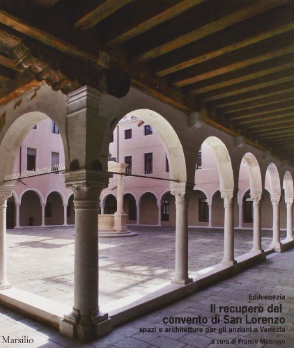 Il recupero del convento di San Lorenzo. Spazi e architetture per gli anziani a Venezia edito da Marsilio