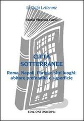 Città sottorranee. Roma, Napoli, Parigi e altri luoghi. Abitare profondità e superficie di M. Virginia Cardi edito da Unicopli