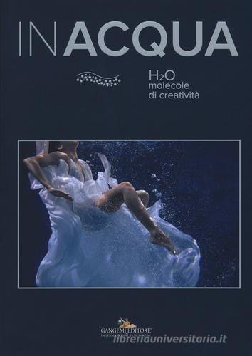 Inacqua. H2O molecole di creatività. Ediz. illustrata edito da Gangemi Editore