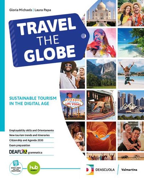 Travel the globe. Con Travel the globe Toolkit Per le Scuole superiori. Con e-book. Con espansione online di Laura Papa, Gloria Michaels edito da Valmartina