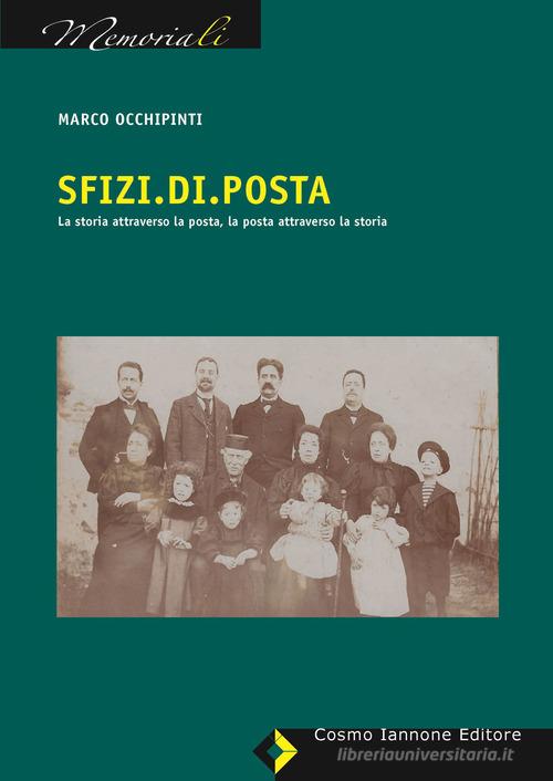 Libro Sfizi.Di.Posta. La storia attraverso la posta, la posta attraverso la storia di Marco Occhipinti I memoriali di Cosmo Iannone Editore