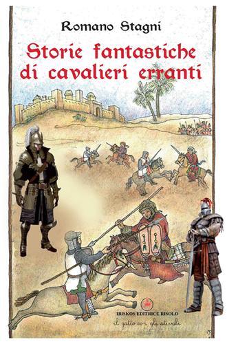 Storie fantastiche di cavalieri erranti di Romano Stagni edito da Ibiskos Editrice Risolo