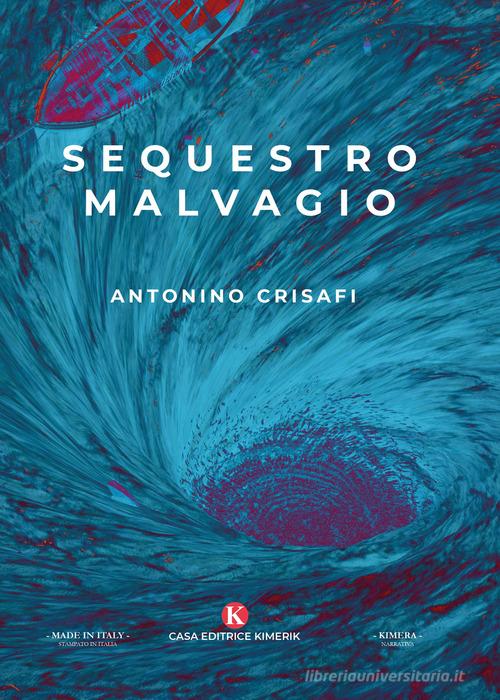 Libro Sequestro malvagio di Antonino Crisafi Kimera di Kimerik