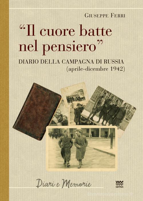 Il cuore batte nel pensiero. Diario della campagna di Russia (aprile-dicembre 1942) di Giuseppe Ferri edito da Sarnus