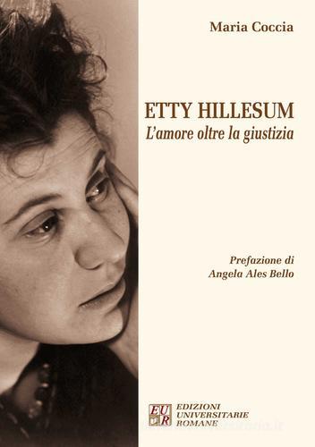 Etty Hillesum. L'amore oltre la giustizia di Maria Coccia edito da Edizioni Univ. Romane