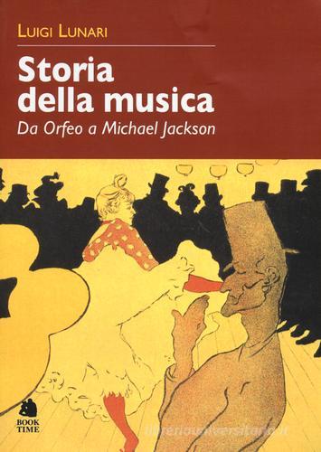 Storia della musica. Da Orfeo a Michael Jackson di Luigi Lunari edito da Book Time