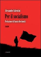 Per il socialismo di Alessandro Valentini edito da Manni