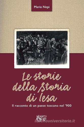 Le storie della storia di Iesa. Il racconto di un paese toscano nel '900 di Mario Nepi edito da C&P Adver Effigi