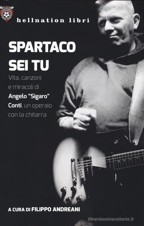 Spartaco sei tu. Vita, canzoni e miracoli di Angelo «Sigaro» Conti, un operaio con la chitarra edito da Red Star Press