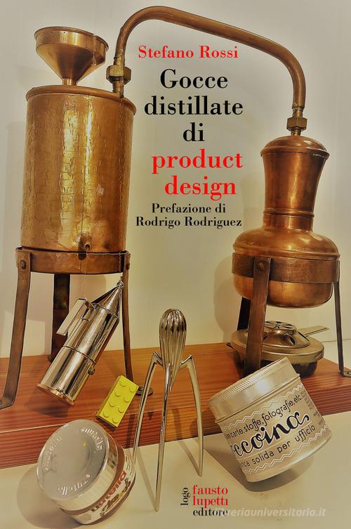 Gocce distillate di product design di Stefano Rossi edito da Fausto Lupetti Editore