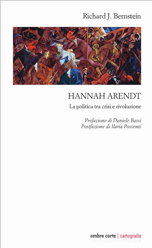 Hannah Arendt. La politica tra crisi e rivoluzione di Richard J. Bernstein edito da Ombre Corte