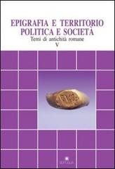 Epigrafia e territorio, politica e società. Temi di antichità romane vol.5 edito da Edipuglia