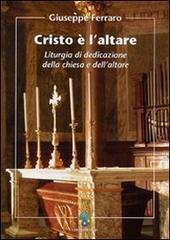 Cristo è l'altare. Liturgia della dedicazione della Chiesa e dell'altare di Giuseppe Ferraro edito da OCD