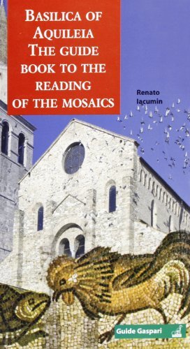 Basilica of Aquileia. The guide book to the reading of the mosaics di Renato Iacumin edito da Gaspari