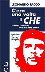 C'era una volta il Che. Ernesto Guevara, tutta un'altra storia di Leonardo Facco edito da Simonelli