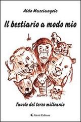 Il bestiario a modo mio. Favole del terzo millennio di Aldo Masciangelo edito da Aletti