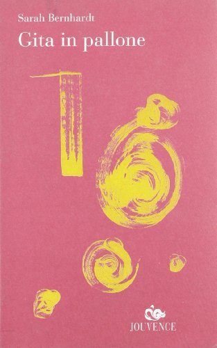 Gita in pallone di Sarah Bernhardt edito da Editoriale Jouvence
