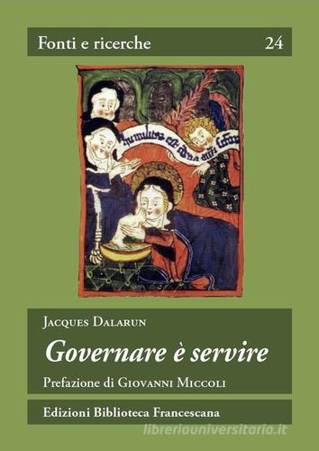Governare è servire. Saggio di democrazia medievale di Jacques Dalarun edito da Biblioteca Francescana