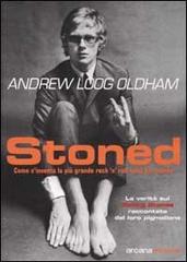 Stoned. Come s'inventa la più grande rock'n'roll band del mondo di Andrew Loog Oldham edito da Arcana