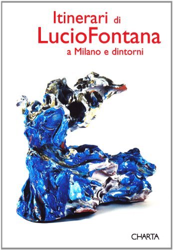 Itinerari di Lucio Fontana a Milano e dintorni di Enrico Crispolti, Paolo Campiglio edito da Charta