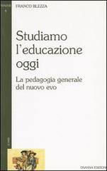 Studiamo l'educazione oggi. La pedagogia generale del nuovo evo di Franco Blezza edito da Osanna Edizioni