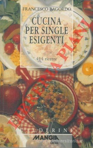 Cucina per single esigenti di Francesco Bagordo edito da Calderini