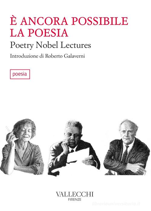 È ancora possibile la poesia. Poetry Nobel lectures edito da Vallecchi Firenze