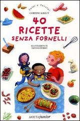 Quaranta ricette senza fornelli di Corinne Albaut, Yannick Robert edito da Motta Junior