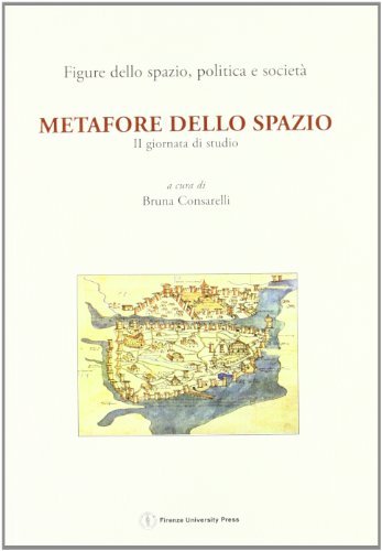 Metafore dello spazio. 2a giornata di studio «Figure dello spazio, politica e società». (Firenze, 4 aprile 2003) edito da Firenze University Press