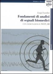 Fondamenti di analisi di segnali biomedici. Con esercitazioni in MATLAB. Con CD-ROM di Luigi Landini edito da Plus