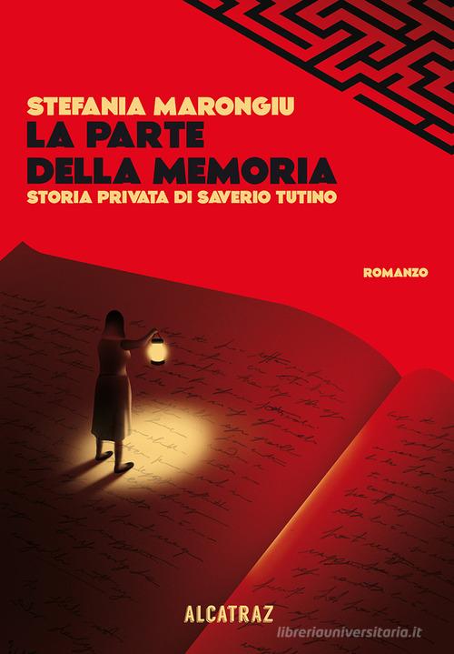 La parte della memoria. Storia privata di Saverio Tutino di Stefania Marongiu edito da Agenzia Alcatraz