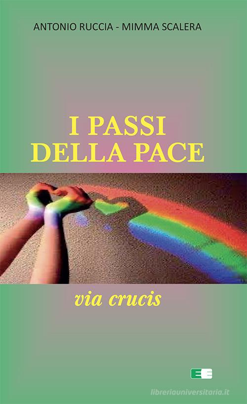 I passi della pace. Via Crucis di Antonio Ruccia, Mimma Scalera edito da Ecumenica