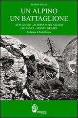 Un alpino un battaglione. Alpi Giulie, Altopiano di Asiago, Ortigara, Monte Grappa di Mario Spada edito da Itinera Progetti