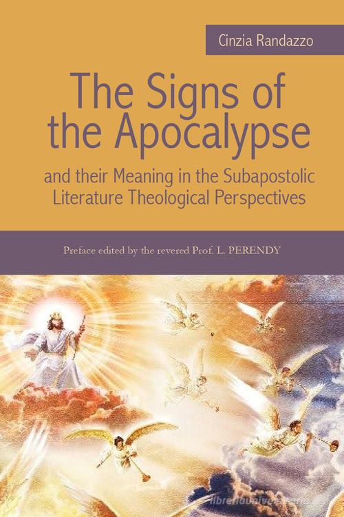 The signs of the Apocalypse and their meaning in the subapostolic literature theological perspectives di Cinzia Randazzo edito da Youcanprint