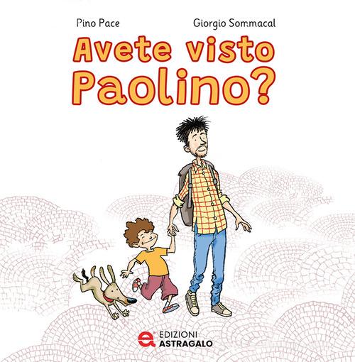 Avete visto Paolino? di Pino Pace edito da Edizioni Astragalo
