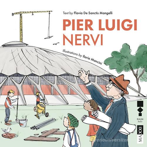 Pier Luigi Nervi. Ediz. inglese di Flavia De Sanctis Mangelli edito da RAUM Italic
