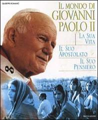 Giovanni Paolo II. La sua vita, il suo pensiero, il suo apostolato nel mondo di Giuseppe Romano edito da Mondadori