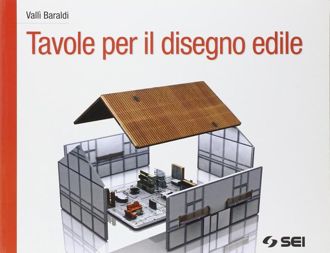 Tavole per il disegno edile. Per le Scuole superiori di Vallì Baraldi edito da SEI