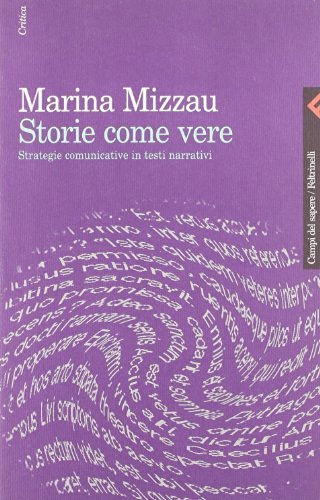 Storie come vere. Strategie comunicative in testi narrativi di Marina Mizzau edito da Feltrinelli