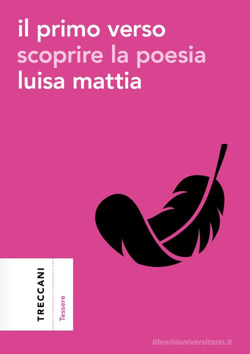 Il primo verso. Scoprire la poesia di Luisa Mattia edito da Treccani