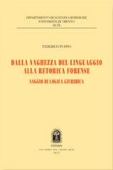 Dalla vaghezza del linguaggio alla retorica forense. Saggio di logica giuridica di Federico Puppo edito da CEDAM