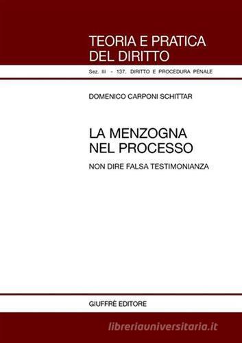 La menzogna nel processo. Non dire falsa testimonianza di Domenico Carponi Schittar edito da Giuffrè
